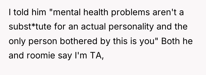 I told him "mental health problems aren't a subst*tute for...