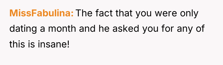 MissFabulina The fact that you were only dating a month...