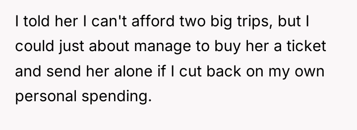 I told her I can't afford two big trips, but...