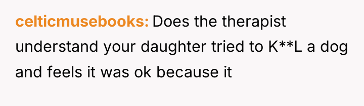 celticmusebooks Does the therapist understand your daughter tried to K**L...