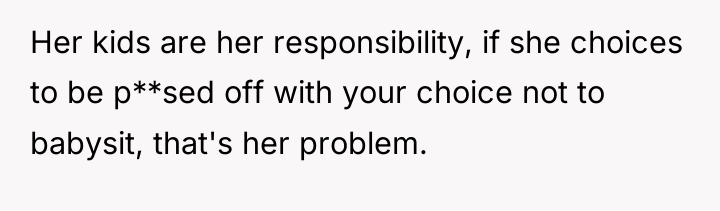 Her kids are her responsibility, if she choices to be...