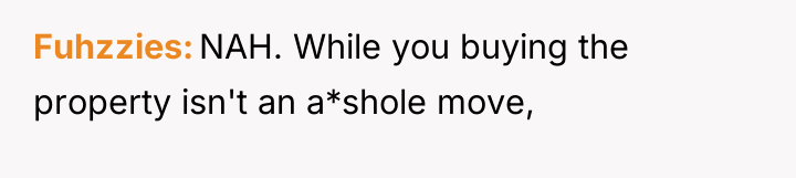 Fuhzzies NAH. While you buying the property isn't an a*shole...