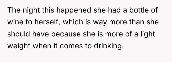 The night this happened she had a bottle of wine...