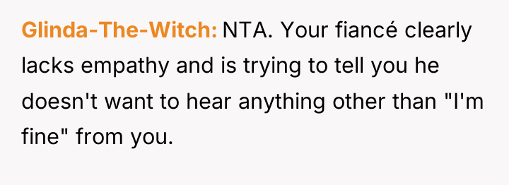 Glinda-The-Witch NTA. Your fiancé clearly lacks empathy and is trying...