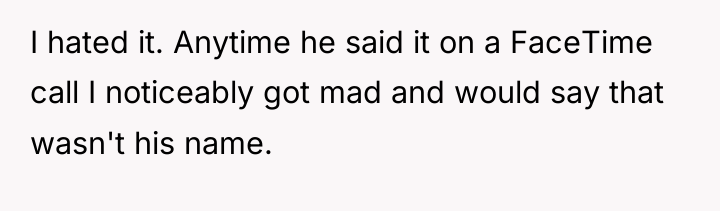 I hated it. Anytime he said it on a FaceTime...