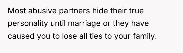 Most abusive partners hide their true personality until marriage or...