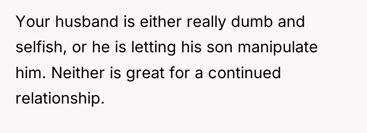 Your husband is either really dumb and selfish, or he...