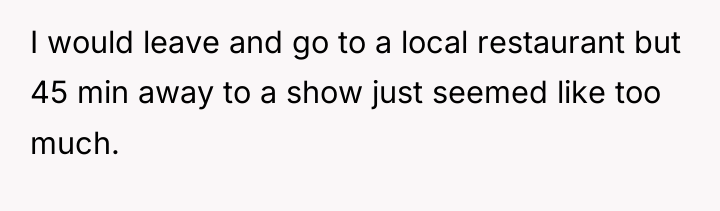 I would leave and go to a local restaurant but...