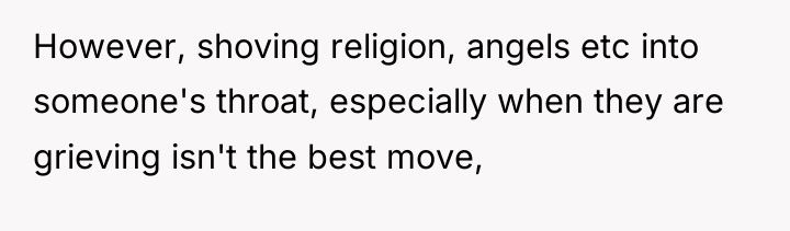 However, shoving religion, angels etc into someone's throat, especially when...