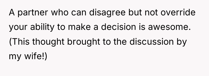 A partner who can disagree but not override your ability...