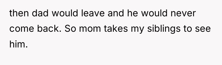 then dad would leave and he would never come back....