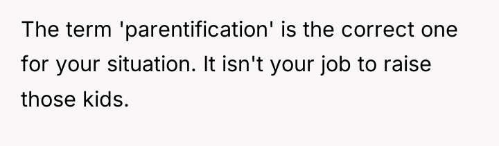 The term 'parentification' is the correct one for your situation....