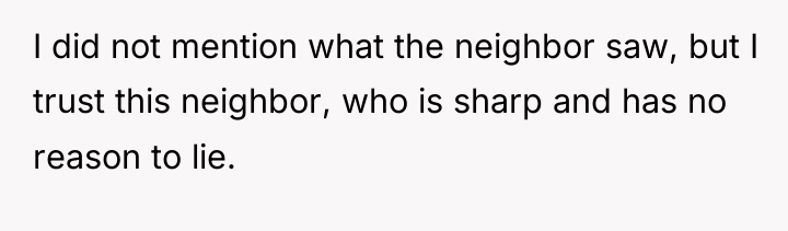 I did not mention what the neighbor saw, but I...