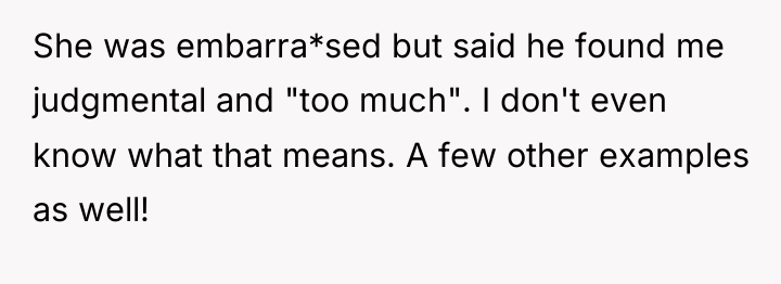 She was embarra*sed but said he found me judgmental and...