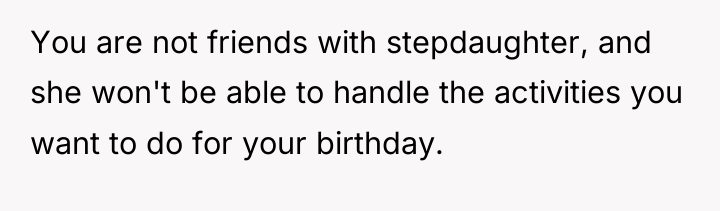 You are not friends with stepdaughter, and she won't be...