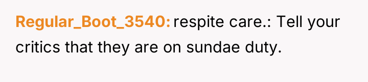 Regular_Boot_3540 respite care.: Tell your critics that they are on...