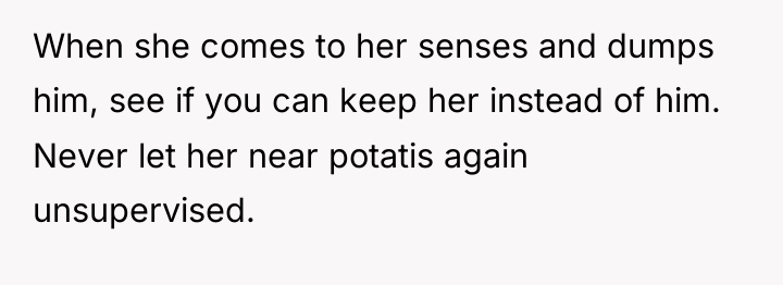 When she comes to her senses and dumps him, see...