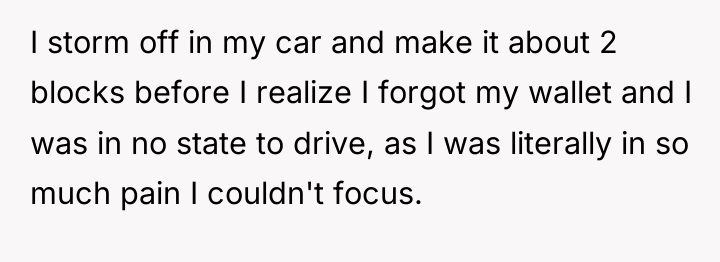 I storm off in my car and make it about...