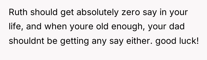 Ruth should get absolutely zero say in your life, and...