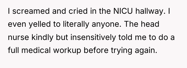 I screamed and cried in the NICU hallway. I even...
