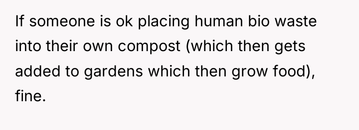If someone is ok placing human bio waste into their...
