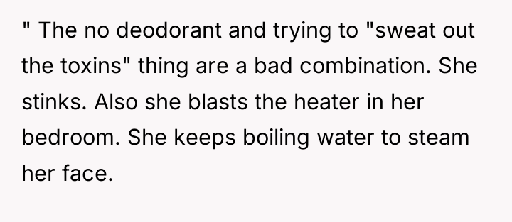 " The no deodorant and trying to "sweat out the...
