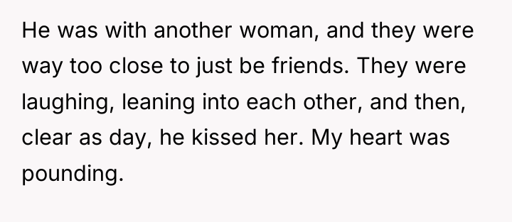 He was with another woman, and they were way too...
