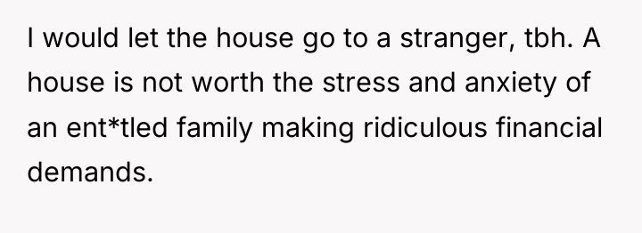 I would let the house go to a stranger, tbh....