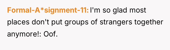 Formal-A*signment-11 I'm so glad most places don't put groups of...