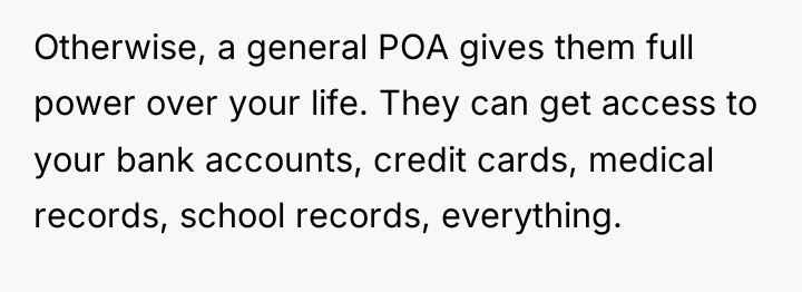 Otherwise, a general POA gives them full power over your...