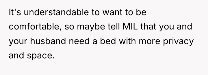 It's understandable to want to be comfortable, so maybe tell...
