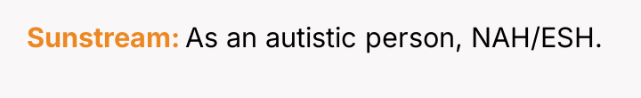 Sunstream As an autistic person, NAH/ESH.