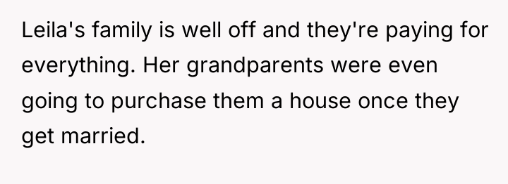 Leila's family is well off and they're paying for everything....