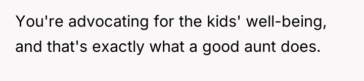 You're advocating for the kids' well-being, and that's exactly what...