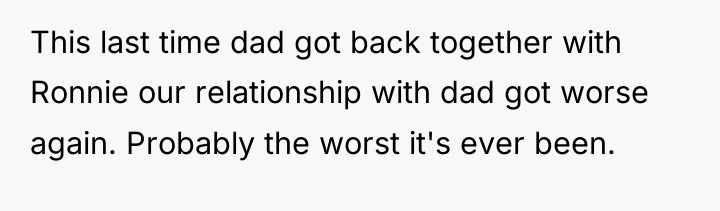 This last time dad got back together with Ronnie our...