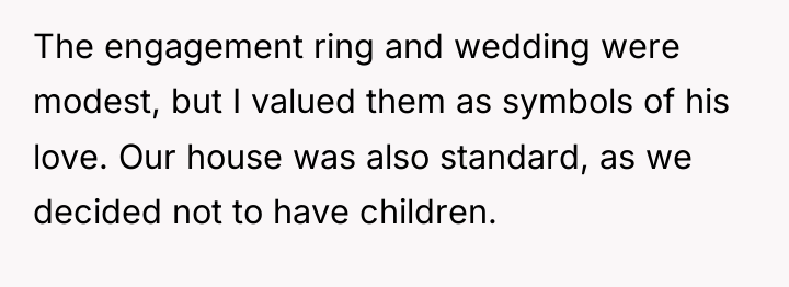 The engagement ring and wedding were modest, but I valued...
