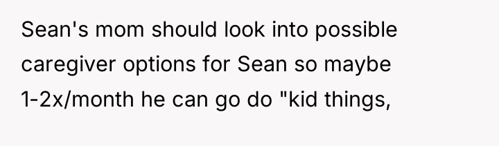 Sean's mom should look into possible caregiver options for Sean...