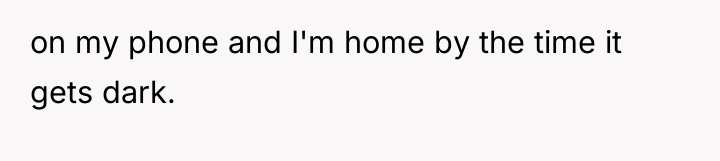 on my phone and I'm home by the time it...