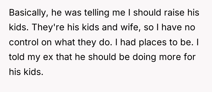Basically, he was telling me I should raise his kids....