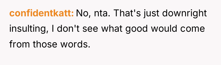 confidentkatt No, nta. That's just downright insulting, I don't see...