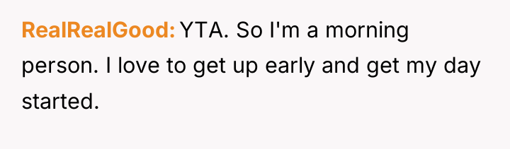 RealRealGood YTA. So I'm a morning person. I love to...