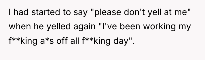 I had started to say "please don't yell at me"...