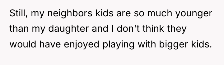 Still, my neighbors kids are so much younger than my...