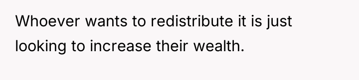 Whoever wants to redistribute it is just looking to increase...