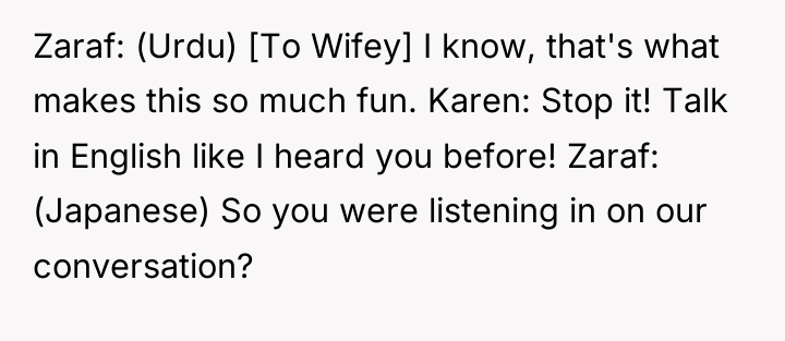 Zaraf: (Urdu) [To Wifey] I know, that's what makes this...