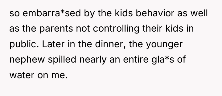 so embarra*sed by the kids behavior as well as the...
