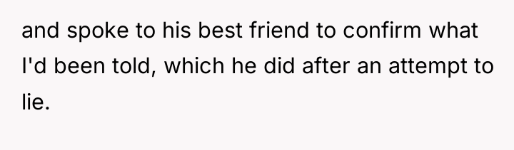 and spoke to his best friend to confirm what I'd...