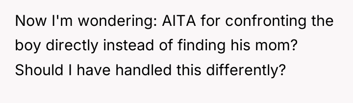 Now I'm wondering: AITA for confronting the boy directly instead...