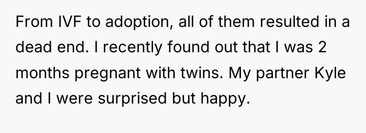 From IVF to adoption, all of them resulted in a...