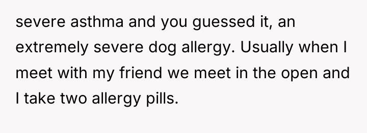 severe asthma and you guessed it, an extremely severe dog...